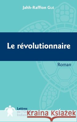 Le r?volutionnaire Raffion Gu? 9782343058016 Editions L'Harmattan - książka