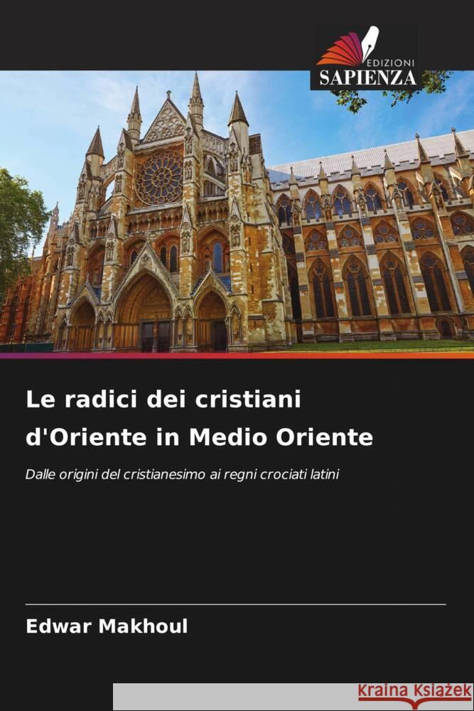 Le radici dei cristiani d'Oriente in Medio Oriente Edwar Makhoul 9786208107246 Edizioni Sapienza - książka