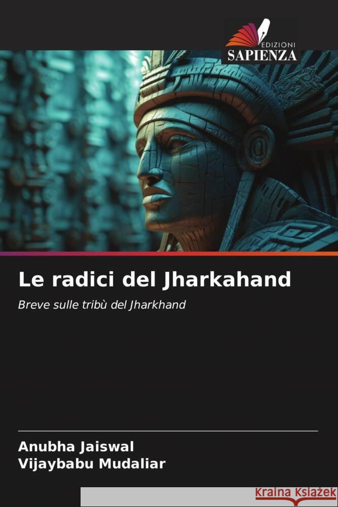 Le radici del Jharkahand Jaiswal, Anubha, Mudaliar, Vijaybabu 9786206906919 Edizioni Sapienza - książka