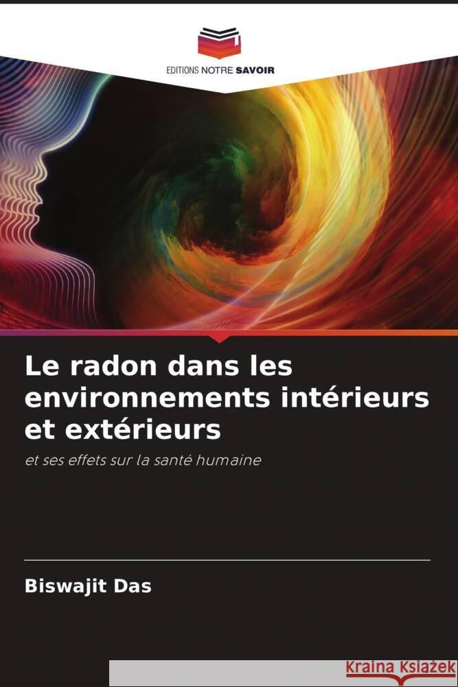 Le radon dans les environnements intérieurs et extérieurs Das, Biswajit 9786205227589 Editions Notre Savoir - książka