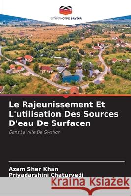 Le Rajeunissement Et L'utilisation Des Sources D'eau De Surfacen Azam Sher Khan Priyadarshini Chaturvedi 9786207531776 Editions Notre Savoir - książka