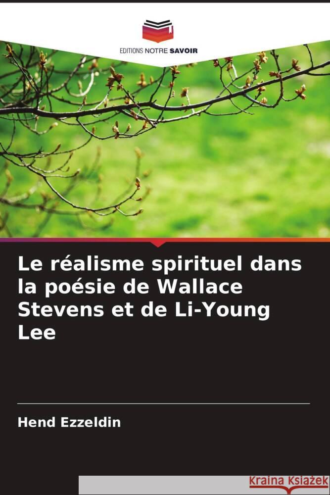 Le réalisme spirituel dans la poésie de Wallace Stevens et de Li-Young Lee Ezzeldin, Hend 9786208350611 Editions Notre Savoir - książka