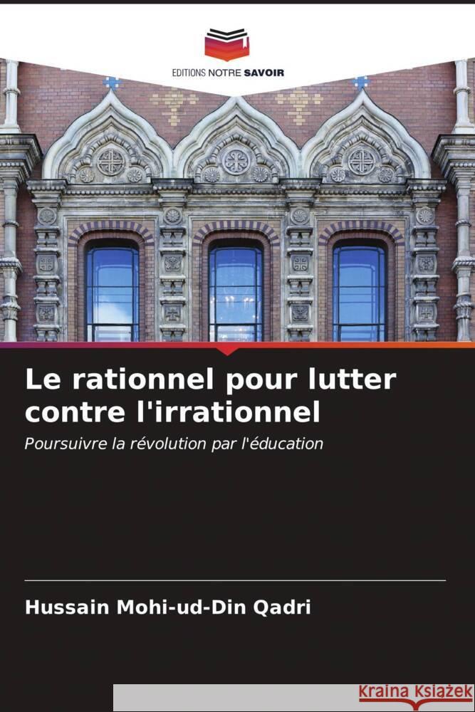 Le rationnel pour lutter contre l'irrationnel Mohi-ud-Din Qadri, Hussain 9786207095209 Editions Notre Savoir - książka