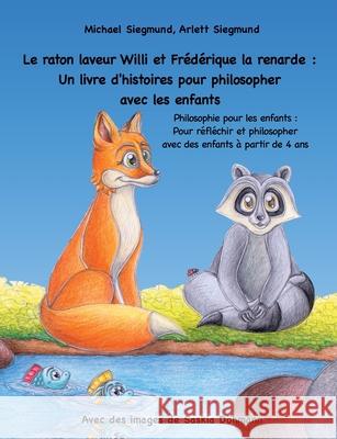 Le raton laveur Willi et Frédérique la renarde: Un livre d'histoires pour philosopher avec les enfants: Philosophie pour les enfants: Pour réfléchir e Siegmund, Michael 9782322102068 Books on Demand - książka