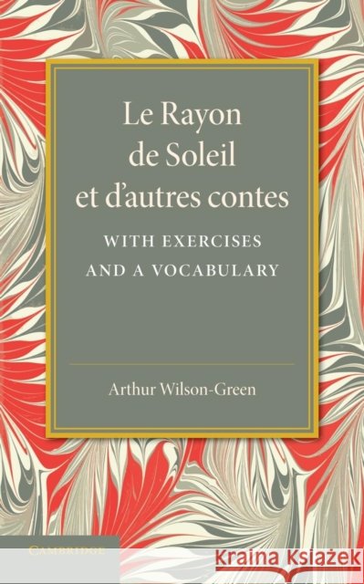 Le Rayon de soleil et d'autres contes: With Exercises and a Vocabulary René Boylesve, Arthur Wilson-Green 9781107629158 Cambridge University Press - książka
