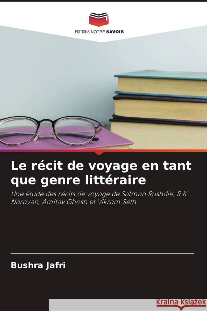 Le récit de voyage en tant que genre littéraire Jafri, Bushra 9786204947631 Editions Notre Savoir - książka