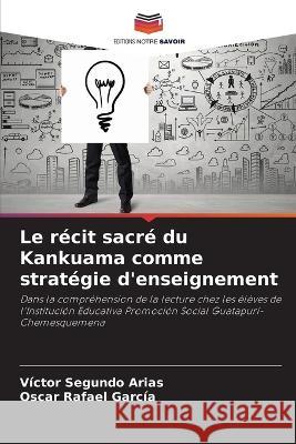 Le r?cit sacr? du Kankuama comme strat?gie d\'enseignement V?ctor Segund Oscar Rafael Garc?a 9786205614945 Editions Notre Savoir - książka