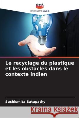 Le recyclage du plastique et les obstacles dans le contexte indien Suchismita Satapathy 9786207568666 Editions Notre Savoir - książka