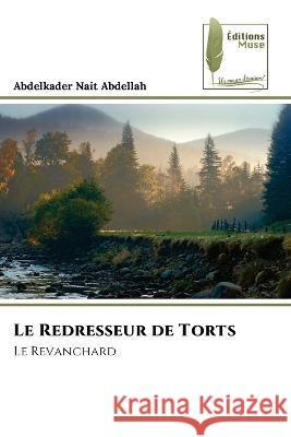 Le Redresseur de Torts Abdelkader Nait Abdellah   9786204965697 International Book Market Service Ltd - książka