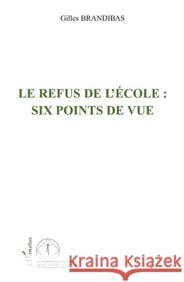 Le refus de l'?cole: six points de vue Gilles Brandibas 9782296031739 Editions L'Harmattan - książka
