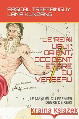 Le Reiki Usui: Orient, Occident Et Ere Du Verseau: Manuel de Premier Degré de Reiki Treffainguy, Pascal 9781790746453 Independently Published - książka