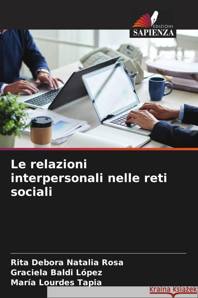 Le relazioni interpersonali nelle reti sociali Rosa, Rita Debora Natalia, López, Graciela Baldi, Tapia, María Lourdes 9786206366621 Edizioni Sapienza - książka