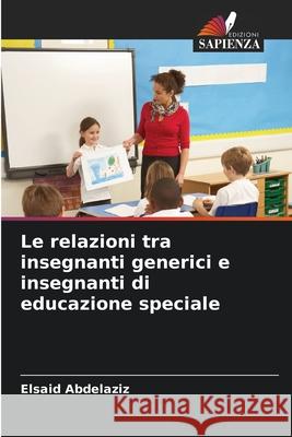 Le relazioni tra insegnanti generici e insegnanti di educazione speciale Elsaid Abdelaziz 9786207677474 Edizioni Sapienza - książka