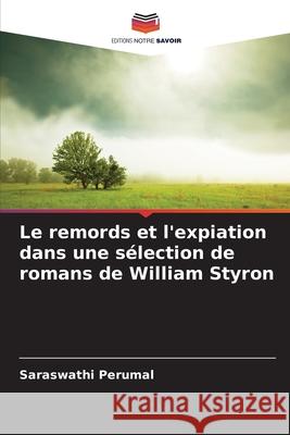 Le remords et l'expiation dans une sélection de romans de William Styron Perumal, Saraswathi 9786209028182 Editions Notre Savoir - książka