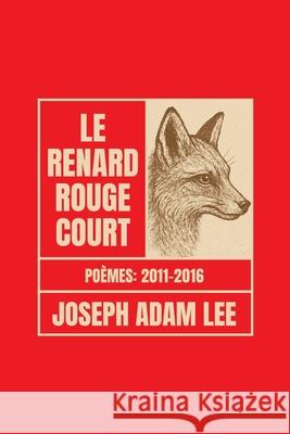 Le Renard Rouge Court: Po?mes 2011-2016 Joseph Adam Lee 9781946673107 Red Fox Runs Press - książka