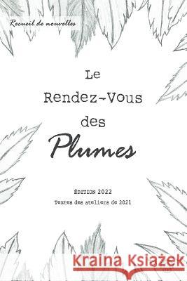Le Rendez-Vous des Plumes: Edition 2022 - Textes des ateliers de 2021 Collectif D'Aut Rendez-Vou Amelia Pacifico 9782492444067 Amelia Pacifico - książka