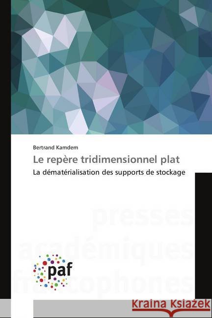 Le repère tridimensionnel plat : La dématérialisation des supports de stockage Kamdem, Bertrand 9783841626554 Presses Académiques Francophones - książka