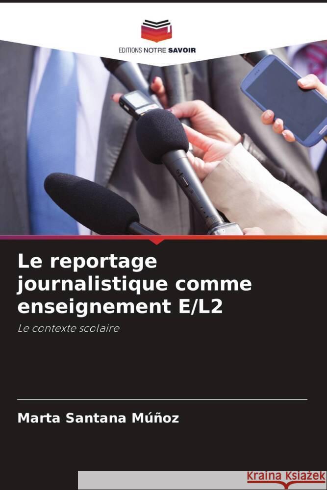 Le reportage journalistique comme enseignement E/L2 Santana Múñoz, Marta 9786204901879 Editions Notre Savoir - książka