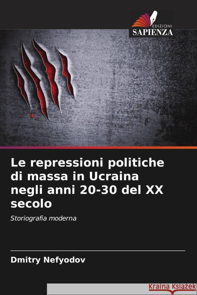 Le repressioni politiche di massa in Ucraina negli anni 20-30 del XX secolo Nefyodov, Dmitry 9786208570170 Edizioni Sapienza - książka