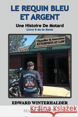 Le Requin Bleu Et Argent: Une Histoire De Motard (Livre 5 De La Serie) Edward Winterhalder Marc Teatum  9781088133682 IngramSpark - książka