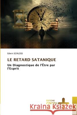 LE RETARD SATANIQUE SCHLOSS, Edwin 9786209578809 Éditions Croix du Salut - książka