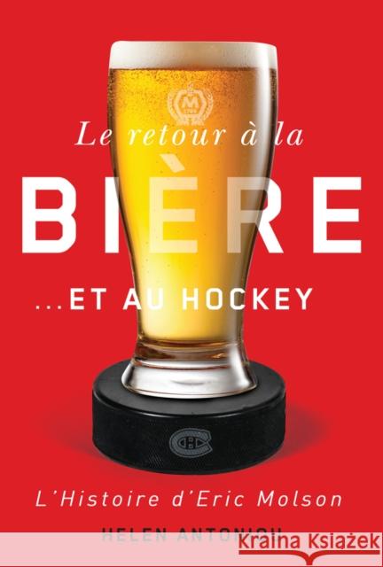 Le Retour  La Bire...Et Au Hockey: L'Histoire d'Eric Molson Helen Antoniou 9780773553132 McGill-Queen's University Press - książka