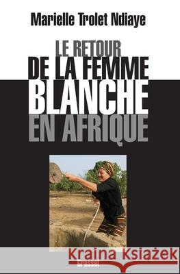 Le retour de la femme blanche en Afrique Trollet-Ndiaye-M 9782246762515 Grasset - książka