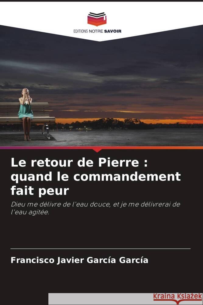 Le retour de Pierre: quand le commandement fait peur Francisco Javier Garc? 9786207219995 Editions Notre Savoir - książka