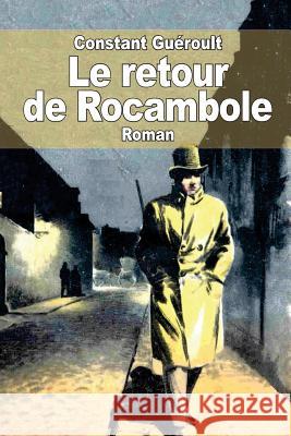 Le retour de Rocambole: Sur des notes laissées par Ponson du Terrail Gueroult, Constant 9781511962704 Createspace - książka