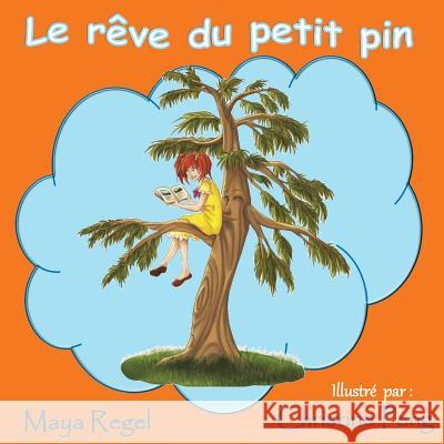 Le reve du petit pin Regel, Maya 9781490389233 Createspace - książka