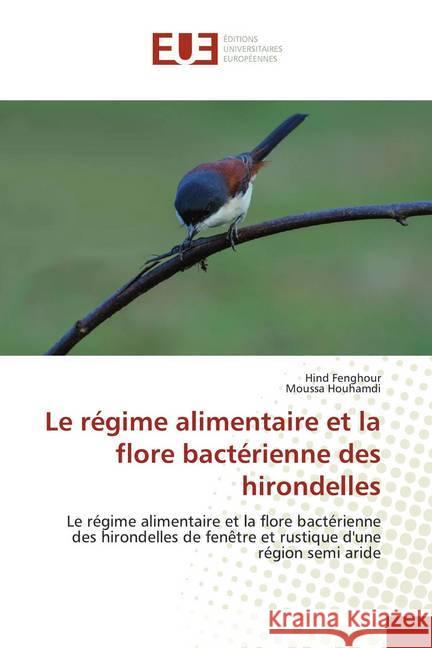 Le régime alimentaire et la flore bactérienne des hirondelles : Le régime alimentaire et la flore bactérienne des hirondelles de fenêtre et rustique d'une région semi aride Fenghour, Hind; Houhamdi, Moussa 9786139552016 Éditions universitaires européennes - książka