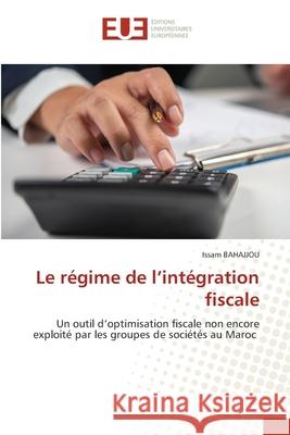 Le régime de l'intégration fiscale BAHAJJOU, Issam 9786202427548 Éditions universitaires européennes - książka
