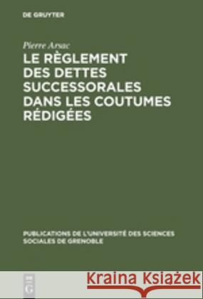 Le règlement des dettes successorales dans les coutumes rédigées Pierre Arsac 9783110994858 Walter de Gruyter - książka