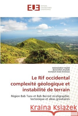 Le Rif occidental complexité géologique et instabilité de terrain YAZIDI, MOHAMED, RAZOKI, Bouchra, KAID RASSOU, KHADIJA 9786202428255 Éditions universitaires européennes - książka