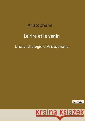 Le rire et le venin: Une anthologie d\'Aristophane Aristophane 9782385082130 Culturea - książka