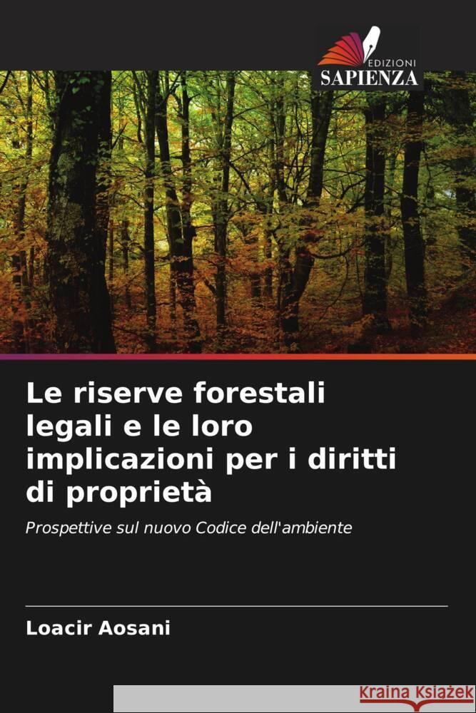 Le riserve forestali legali e le loro implicazioni per i diritti di proprietà Aosani, Loacir 9786207283514 Edizioni Sapienza - książka