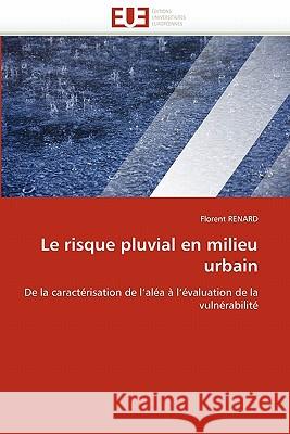 Le Risque Pluvial En Milieu Urbain Florent Renard 9786131566264 Editions Universitaires Europeennes - książka