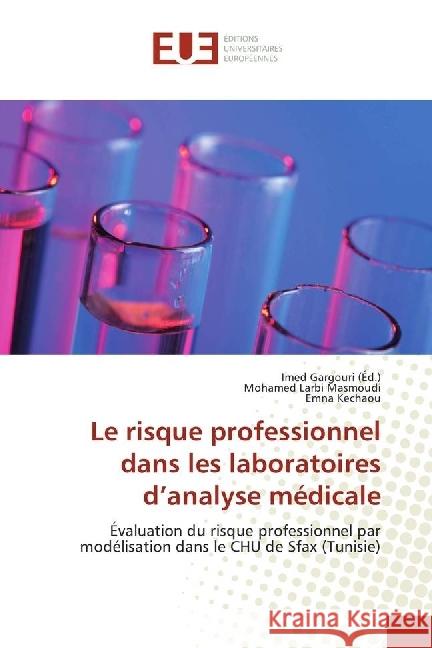 Le risque professionnel dans les laboratoires d'analyse médicale : Évaluation du risque professionnel par modélisation dans le CHU de Sfax (Tunisie) Masmoudi, Mohamed Larbi; Kechaou, Emna 9783639507836 Éditions universitaires européennes - książka