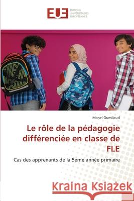 Le rôle de la pédagogie différenciée en classe de FLE Oumiloud, Manel 9786208825232 Éditions universitaires européennes - książka