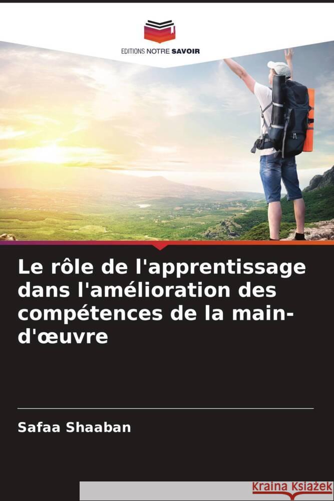 Le rôle de l'apprentissage dans l'amélioration des compétences de la main-d'oeuvre Shaaban, Safaa 9786208180027 Editions Notre Savoir - książka