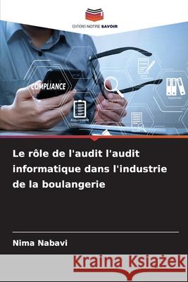 Le rôle de l'audit l'audit informatique dans l'industrie de la boulangerie Nabavi, Nima 9786202367424 Editions Notre Savoir - książka