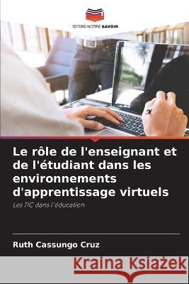 Le rôle de l'enseignant et de l'étudiant dans les environnements d'apprentissage virtuels Ruth Cassungo Cruz 9786205275627 Editions Notre Savoir - książka