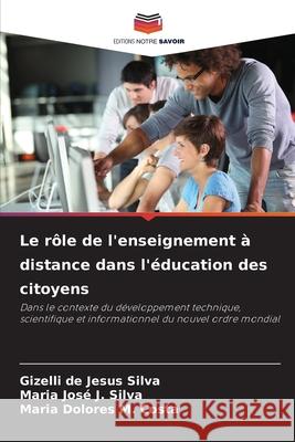 Le rôle de l'enseignement à distance dans l'éducation des citoyens Silva, Gizelli de Jesus, J. Silva, Maria José, M. Costa, Maria Dolores 9786208790257 Editions Notre Savoir - książka