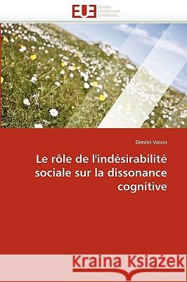 Le R�le de l''ind�sirabilit� Sociale Sur La Dissonance Cognitive Voisin-D 9786131514357 Omniscriptum - książka