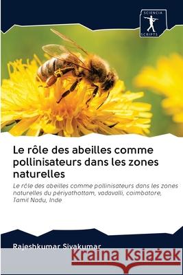 Le rôle des abeilles comme pollinisateurs dans les zones naturelles Sivakumar, Rajeshkumar 9786200961044 Sciencia Scripts - książka