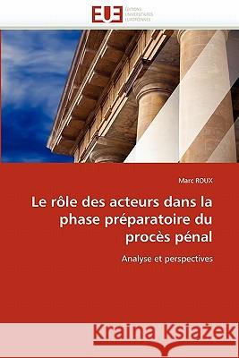 Le Rôle Des Acteurs Dans La Phase Préparatoire Du Procès Pénal Roux-M 9786131541834 Editions Universitaires Europeennes - książka