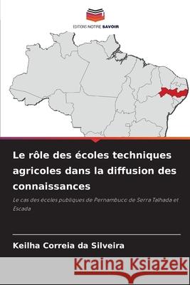 Le rôle des écoles techniques agricoles dans la diffusion des connaissances Correia Da Silveira, Keilha 9786204097640 Editions Notre Savoir - książka