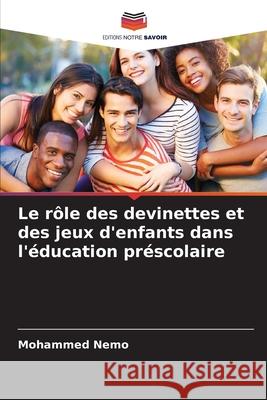 Le rôle des devinettes et des jeux d'enfants dans l'éducation préscolaire Nemo, Mohammed 9786200331267 Editions Notre Savoir - książka