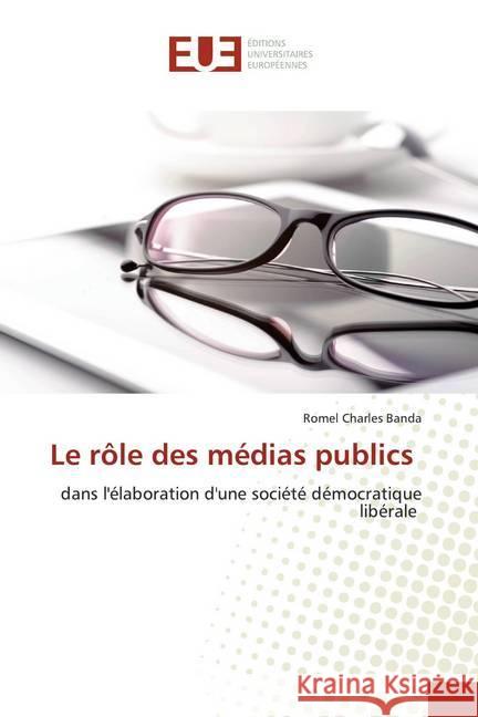 Le rôle des médias publics : dans l'élaboration d'une société démocratique libérale Charles Banda, Romel 9786139548415 Éditions universitaires européennes - książka