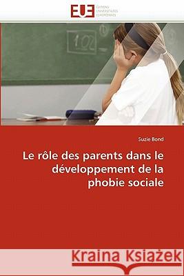 Le Rôle Des Parents Dans Le Développement de la Phobie Sociale Bond-S 9786131544460 Editions Universitaires Europeennes - książka